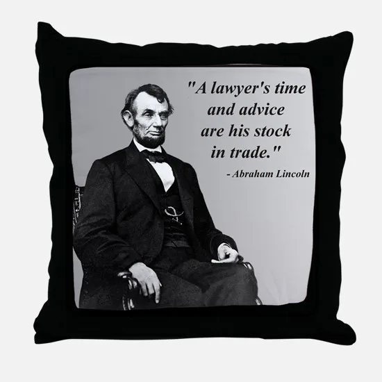 Pillow printed with a portrait of Abraham Lincoln and the quote “A lawyer's time and advice are his stock in trade.”